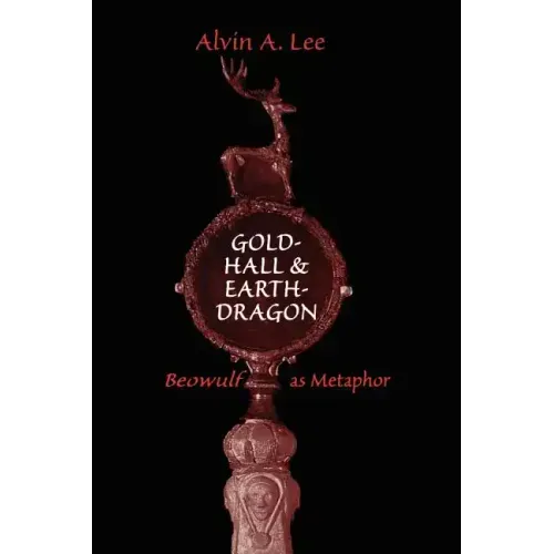 Gold-Hall and Earth-Dragon: 'Beowulf' as Metaphor