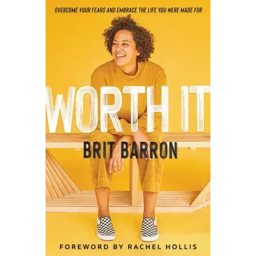 Worth It: Overcome Your Fears and Embrace the Life You Were Made for
