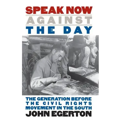 Speak Now Against the Day: The Generation Before the Civil Rights Movement in the South