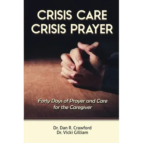 Crisis Care Crisis Prayer: Forty Days of Care and Prayer for the Caregiver