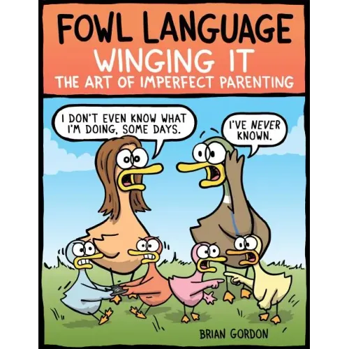 Fowl Language: Winging It: The Art of Imperfect Parenting Volume 3