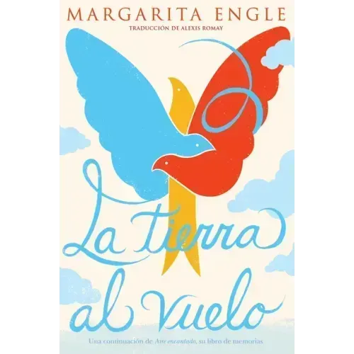 La Tierra Al Vuelo (Soaring Earth): Una Continuación de Aire Encantado, Su Libro de Memorias