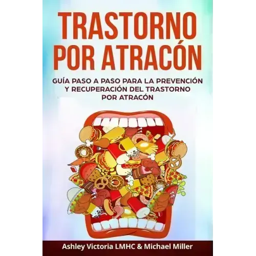 Trastorno por Atracón: Guía Paso a Paso para la Prevención y Recuperación del Trastorno por Atracón