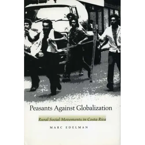 Peasants Against Globalization: Rural Social Movements in Costa Rica