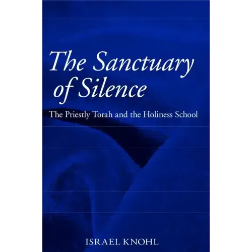 The Sanctuary of Silence: The Priestly Torah and the Holiness School