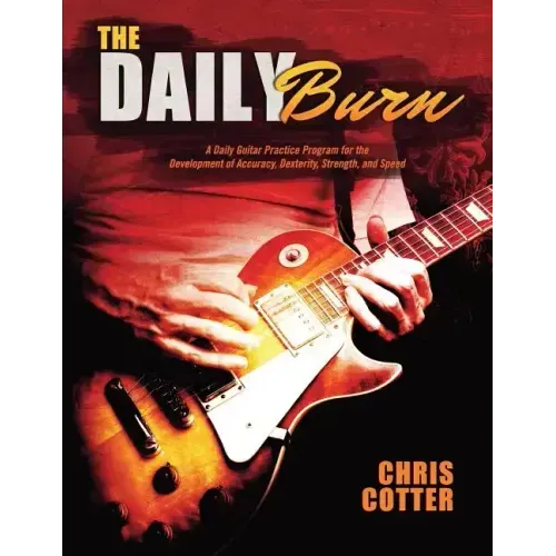 The Daily Burn: A Daily Guitar Practice Program for the Development of Accuracy, Dexterity, Strength, and Speed