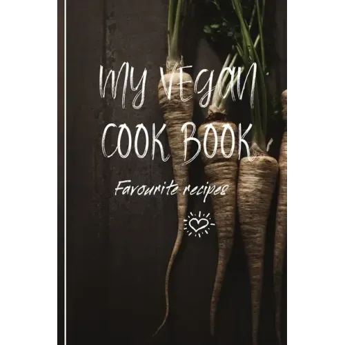 My Vegan Cook Book: My Favourites Vegan Recipes a Book To Write In