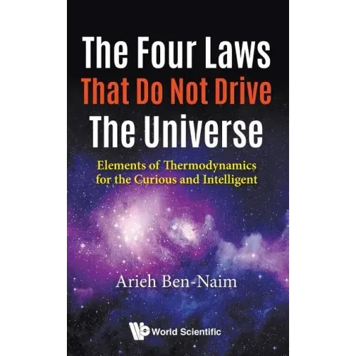 Four Laws That Do Not Drive the Universe, The: Elements of Thermodynamics for the Curious and Intelligent