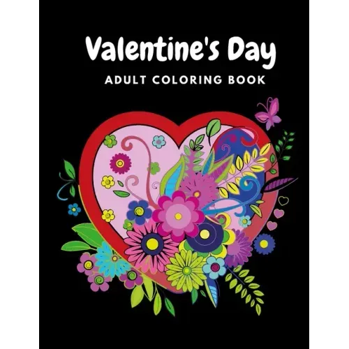 Valentine's Day Adult Coloring Book: Mandala, Flowers Romantic, Beautiful and Fun Valentine's Day Designs for Stress and Relaxation