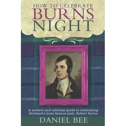 How to celebrate Burns Night: A modern and informal guide to celebrating Scotland's most famous poet, Robert Burns