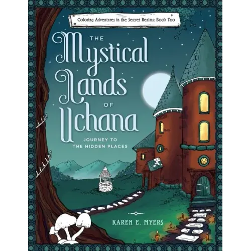 The Mystical Lands of Uchana: Coloring Adventures in the Secret Realms: Book Two: Journey to the Hidden Places