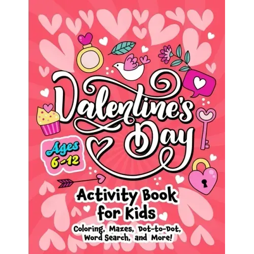 Valentine's Day Activity Book for Kids ages 6-12: Includes Coloring, Word Search, Drawing, Dot-to-Dot, Picture Puzzles, Sudoku and Mazes