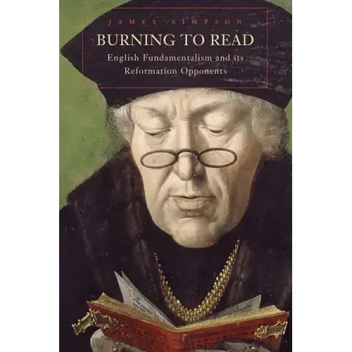 Burning to Read: English Fundamentalism and Its Reformation Opponents