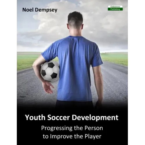 Youth Soccer Development: Progressing the Person to Improve the Player