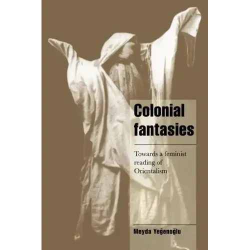Colonial Fantasies: Towards a Feminist Reading of Orientalism