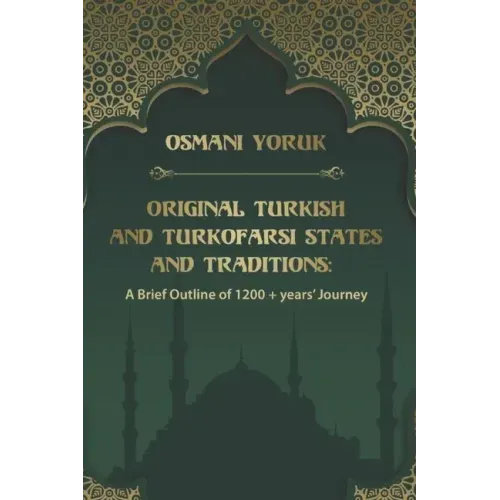 Original Turkish and TurkoFarsi States and Traditions: A Brief Outline of 1200 year+ Journey