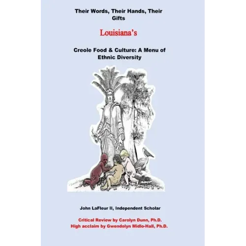 Louisiana's Creole Food & Culture A Menu of Ethnic Diversity: Their Words, Their Hands, Their Gifts