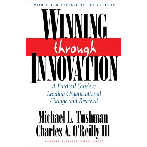 Winning Through Innovation: A Practical Guide to Leading Organizational Change and Renewal
