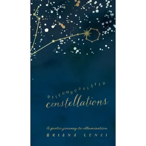 Discombobulated Constellations: A poetic journey to illumination