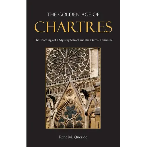 The Golden Age of Chartres: The Teachings of a Mystery School and the Eternal Feminine