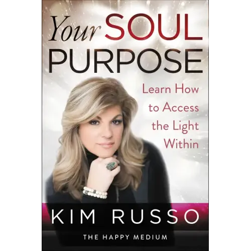 Your Soul Purpose: Learn How to Access the Light Within