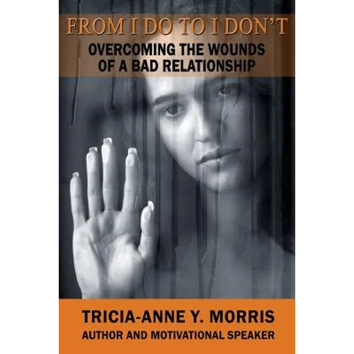 From I Do to I Don't: Overcoming the Wounds of a Bad Relationship
