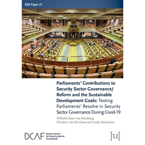 Parliaments' Contributions to Security Sector Governance/Reform and the Sustainable Development Goals: Testing Parliaments' Resolve in Security Sector
