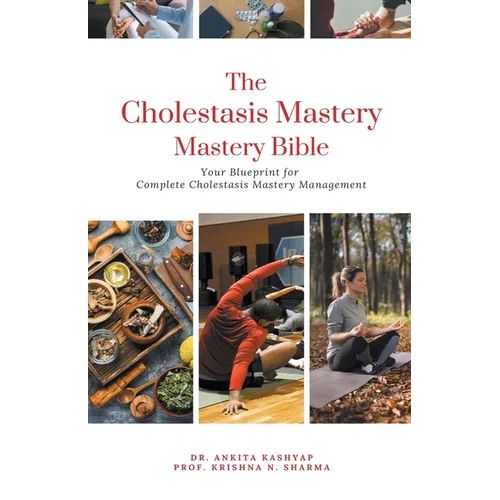 The Cholestasis Mastery Bible: Your Blueprint for Complete Cholestasis Management