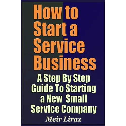 How to Start a Service Business - A Step by Step Guide to Starting a New Small Service Company