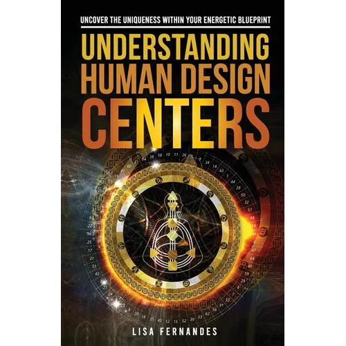 Understanding Human Design Centers: Uncover the Uniqueness Within Your Energetic Blueprint