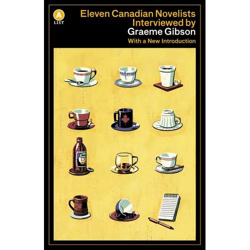 Eleven Canadian Novelists Interviewed by Graeme Gibson