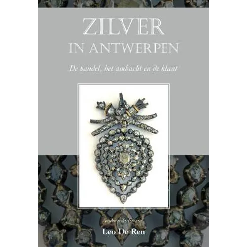 Zilver in Antwerpen: de Handel, Het Ambacht En de Klant