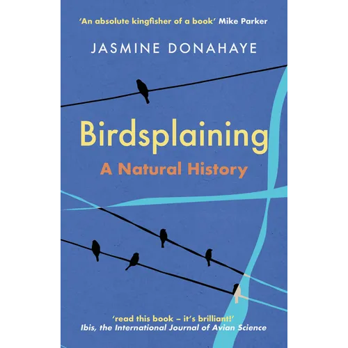 Birdsplaining: A Natural History