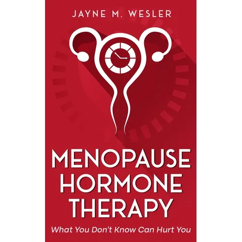 Menopause Hormone Therapy: What You Don't Know Can Hurt You
