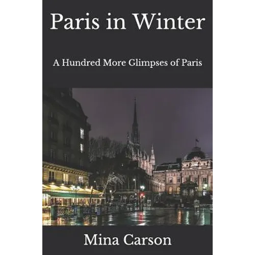 Paris in Winter: A Hundred More Glimpses of Paris