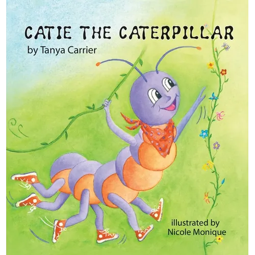 Catie the Caterpillar: A Story About Patience, Friendship, and Growing in Your Own Time