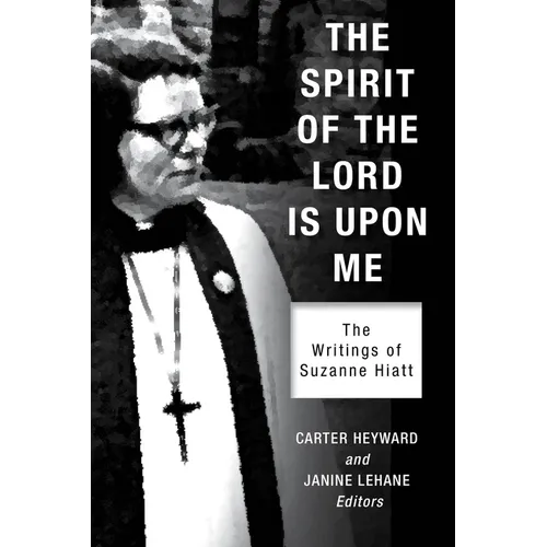 The Spirit of the Lord Is Upon Me: The Writings of Suzanne Hiatt