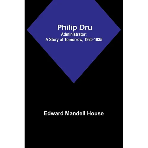 Philip Dru: Administrator; A Story of Tomorrow, 1920-1935