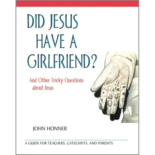 Did Jesus Have a Girlfriend?: And Other Tricky Questions about Jesus