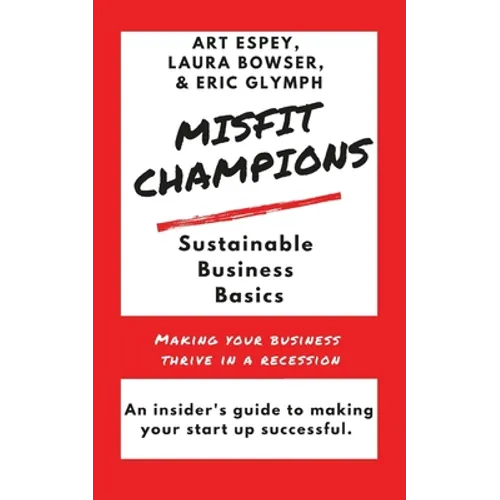 Misfit Champions Sustainable Business Basics: Making Your Business Thrive in a Recession