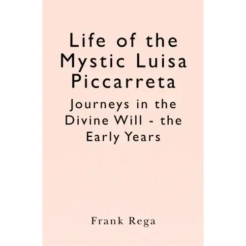 Life of the Mystic Luisa Piccarreta: Journeys in the Divine Will - the Early Years