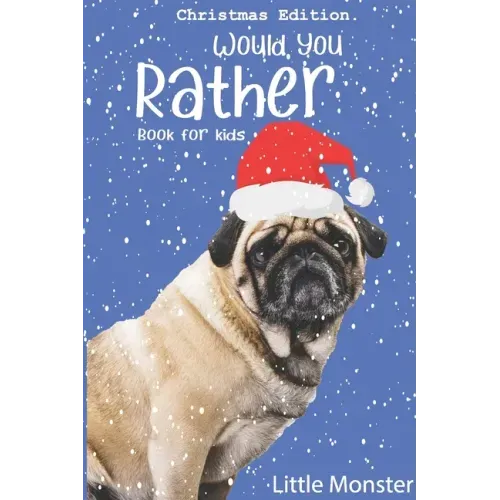 Would you rather game book: : Unique Christmas Edition: A Fun Family Activity Book for Boys and Girls Ages 6, 7, 8, 9, 10, 11, and 12 Years Old -