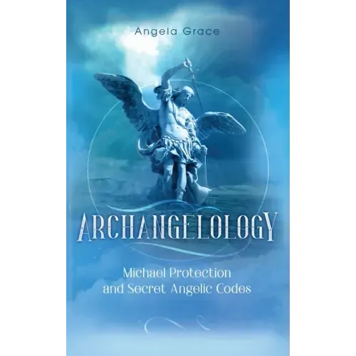 Archangelology: Michael Protection and Secret Angelic Codes