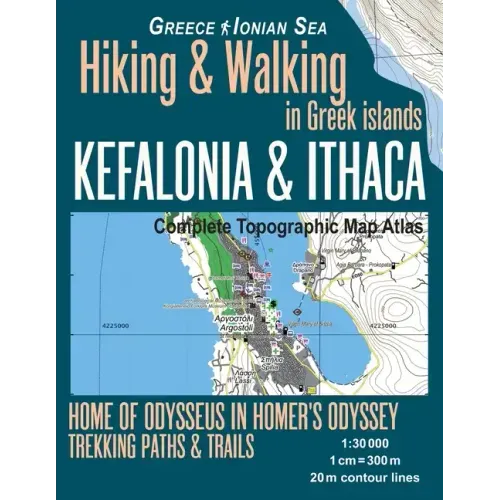 Kefalonia & Ithaca Complete Topographic Map Atlas 1: 30000 Greece Ionian Sea Hiking & Walking in Greek Islands Home of Odysseus in Homer's Odyssey: Tr