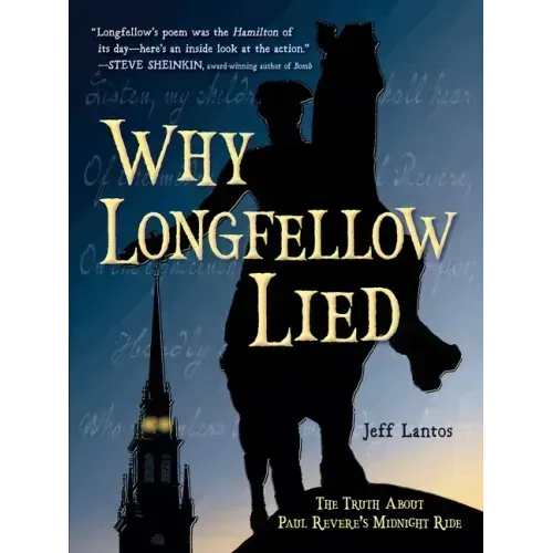 Why Longfellow Lied: The Truth about Paul Revere's Midnight Ride