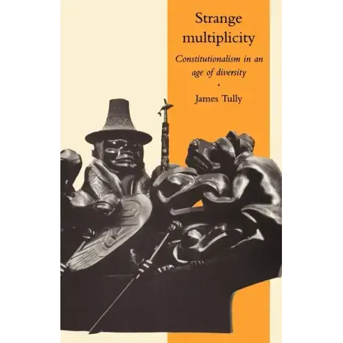 Strange Multiplicity: Constitutionalism in an Age of Diversity