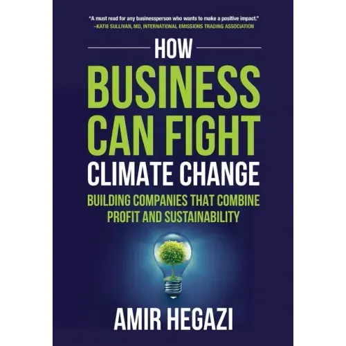 How Business Can Fight Climate Change: Building Companies that Combine Profit and Sustainability