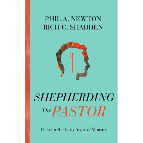 Shepherding the Pastor: Help for the Early Years of Ministry