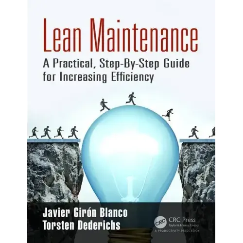 Lean Maintenance: A Practical, Step-By-Step Guide for Increasing Efficiency