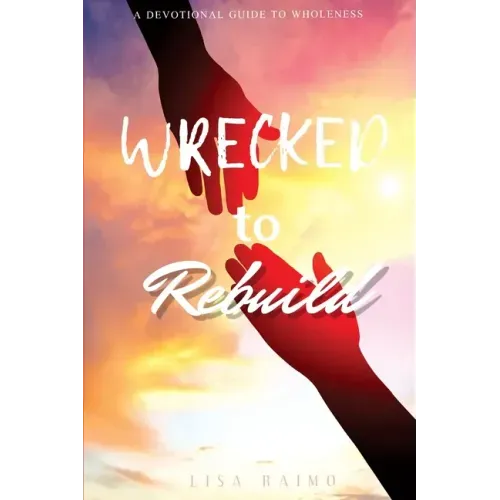 Wrecked To Rebuild: Devotional Guide to Wholeness